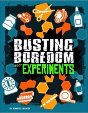 Busting Boredom Science Experiments - Jennifer Swanson